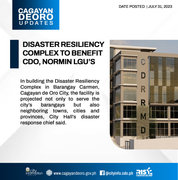 DISASTER RESILIENCY COMPLEX  TO BENEFIT CDO, NORMIN LGU’S